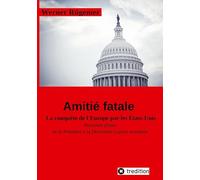 Werner Rügemer Amitié fatale: La conquête de l‘Europe par les Etats-Unis Première phase: de la Première à la Deuxième Guerre mondiale