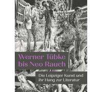 Werner Tübke bis Neo Rauch: Die Leipziger Kunst und ihr Hang zur Literatur
