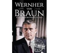 Wernher von Braun: A Life from Beginning to End