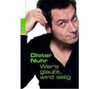 Wer's glaubt, wird selig Nuhr, Dieter (Auteur)