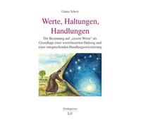Werte, Haltungen, Handlungen: Die Besinnung auf "unsere Werte" als Grundlage einer wertebasierten Haltung und einer entsprechenden Handlungsorientierung