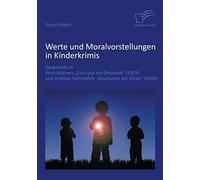 Werte Und Moralvorstellungen In Kinderkrimis: Dargestellt An Erich Kästners 'emil Und Die Detektive' (1929) Und Andreas Steinhöfels 'beschützer Der Diebe' (1994)