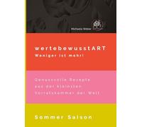 wertebewusstART weniger ist mehr!: Genussvolle Rezepte aus der kleinsten Vorratskammer der Welt - Sommer Saison