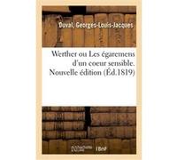 Werther ou Les égaremens d'un coeur sensible. Nouvelle édition Georges-Louis-Jacques Duval (Auteur)