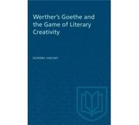Werthers Goethe and the Game of Literary Creativity by Deirdre Vincent Deirdre Vincent (Auteur)