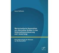 Wertorientierte Kennzahlen Als Alternative Größen In Der Unternehmenssteuerung Und -Bewertung: Eine Untersuchung Der Relevanz Von Wertkennziffern