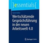 Wertschatzende Gesprachsfuhrung in der neuen Arbeitswelt 4.0 - Katrin Keller - SpringerVerlag Berlin and Heidelberg GmbH amp Co. KG - Livre en Allemand - Katrin KellerKatrin Keller (Auteur)