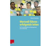 Wertvoll führen - erfolgreich leiten: Ein Praxisleitfaden für Management und Leadership
