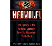 Werwolf!: The History of the National Socialist Guerrilla Movement, 1944-1946