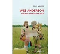 Wes Anderson - Cinéaste transatlantique Julie Assouly (Auteur)