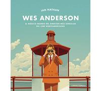 Wes Anderson: El mágico mundo del director más singular del cine norteamericano