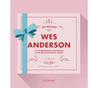 Wes Anderson: La filmographie intégrale d'un réalisateur de génie-Nouvelle édition augmentée