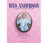 Wes Anderson - La Totale Les 11 films et 7 courts-métrages expliqués, Edition spéciale Fnac - Christophe Narbonne - Epa Eds - broché - Beau livre