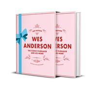 Wes Anderson: The Iconic Filmmaker and His Work - Unofficial and Unauthorised