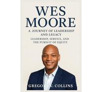 Wes Moore: A Journey of Leadership and Legacy: Leadership, Service, and the Pursuit of Equity