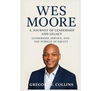 Wes Moore: A Journey of Leadership and Legacy: Leadership, Service, and the Pursuit of Equity