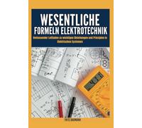 WESENTLICHE FORMELN ELEKTROTECHNIK: Umfassender Leitfaden zu wichtigen Gleichungen und Prinzipien in elektrischen Systemen