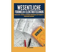 WESENTLICHE FORMELN ELEKTROTECHNIK: Umfassender Leitfaden zu wichtigen Gleichungen und Prinzipien in elektrischen Systemen