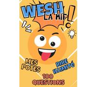 Wesh la mif mes potes 100 questions rire illimité: Un livre de 100 questions pour les ados - Idéal pour les fêtes et les soirées de jeux entre amis ! 12 ans et plus