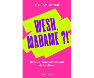 Wesh, Madame ?! - Rires et larmes d'une prof de banlieue - Myriam Meyer - Robert Laffont - broché - Anthologie
