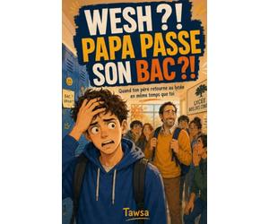 Wesh ?! Papa passe son bac ?!: Quand ton père retourne au lycée en même temps que toi