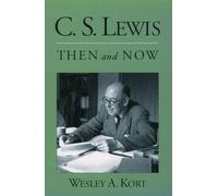 C.S. Lewis Then and Now Wesley A. Kort (Auteur)
