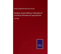 Wesleyan Juvenile Offering: A Miscellany Of Missionary Information For Young Persons