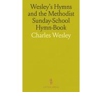 Wesley's Hymns And The Methodist Sunday-School Hymn-Book