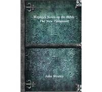 Wesleys Notes on the Bible The New Testament - John Wesley - Lulu Press Inc. - Livre en Anglais John WesleyJohn Wesley (Auteur)