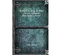 Wesley's Notes On The Bible - The Old Testament: First Samuel - Psalms