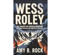 WESS ROLEY: The Tragedy on Canfield Mountain and the Young Gunman Who Lured Firefighters to Their Deaths
