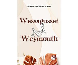 Wessagusset And Weymouth Charles Francis Adams