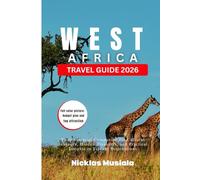 West Africa Travel Guide 2026: Your Essential Companion for Cultural Journeys, Hidden Treasures, and Practical Insights in Vibrant Destinations