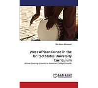 West African Dance In The United States University Curriculum: African Dancing Grounds To American College Grounds
