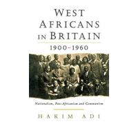 West Africans in Britain: 1900-1960 Nationalism, Pan Africanism and Communism by Hakim Adi (1998-06-01)