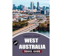 WEST AUSTRALIA Travel Guide 2026: The Ultimate Western Australia Vacation Planner with Perth Highlights, Rottnest Island Adventures, Margaret River ... Hidden Gems, and Easy Travel Itineraries