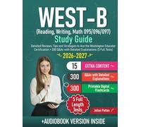 WEST-B Study Guide (Reading, Writing, Math 095/096/097): Detailed Reviews, Tips and Strategies to Ace the Washington Educator Certification + 300 Q&As with Detailed Explanations (5 Full Tests)