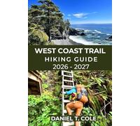 WEST COAST TRAIL HIKING GUIDE 2026-2027: Epic Coastal Trails, Rugged Beaches, Ladders, and a True Wilderness Challenge on Canada’s Legendary West Coast Trail