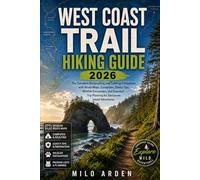 WEST COAST TRAIL HIKING GUIDE 2026: The Complete Backpacking and Trekking Companion with Route Maps, Campsites, Safety Tips, Wildlife Encounters, and ... Trip Planning for Vancouver Island Adventures