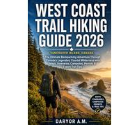 West Coast Trail Hiking Guide 2026: The Ultimate Backpacking Adventure Through Canada's Legendary Coastal Wilderness with Maps, Itineraries, Campsites, Permits & Expert Trail Tips