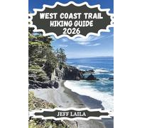 WEST COAST TRAIL HIKING GUIDE 2026: Your Complete Companion to Canada's Most Legendary Coastal Adventure: Permits, Packing, Campsites, Wildlife & Trail Secrets