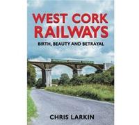 West Cork Railways by Chris Larkin Chris Larkin (Auteur)