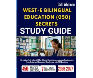 WEST-E BILINGUAL EDUCATION (050) SECRETS STUDY GUIDE 2026-2027: Strengthen Instructional Skills, Cultural Competency, Language Development Knowledge, and Classroom Effectiveness with 450 Questions