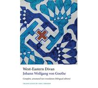 West-eastern Divan: Complete, Annotated New Translation, Including Goethe's Notes and Essays & the Unpublished Poems