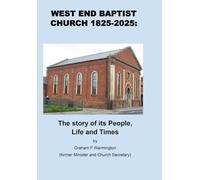 WEST END BAPTIST CHURCH 1825-2025: The story of its People, Life and Times