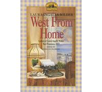 West from Home: Letters of Laura Ingalls Wilder, San Francisco, 1915 - A Vivid Historical Account by the Beloved Little House Author
