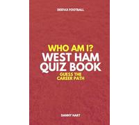 West Ham Quiz Book - Who Am I? Guess The Career Path: Football Trivia, Legends & Premier League Stars