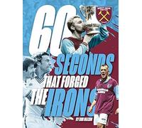 West Ham United - 60 Seconds That Forged The Irons