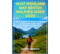 West Highland Way British Walking Guide 2026: Your Complete 2026 Planning & Walking Guide for Scotland’s Iconic Trail