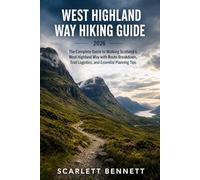 WEST HIGHLAND WAY HIKING GUIDE 2026: The Complete Guide to Walking Scotland’s West Highland Way with Route Breakdown, Trail Logistics, and Essential Planning Tips